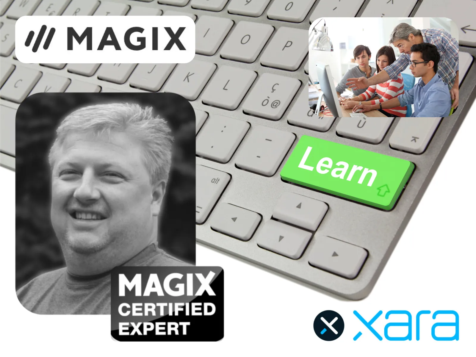 Collage: Peter Sonnet mit dem Siegel „MAGIX Certified Expert“, die Logos von MAGIX und XARA, eine Tastatur mit grüner Taste „Learn“ und eine kleine Gruppe am Bildschirm mit Kursleiter.